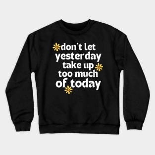 Don't Let Yesterday Take Up Too Much Of Today. Retro Vintage Motivational and Inspirational Saying. White Crewneck Sweatshirt